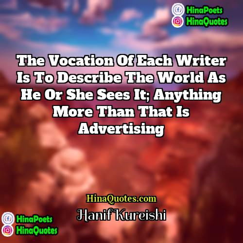 Hanif Kureishi Quotes | The vocation of each writer is to
