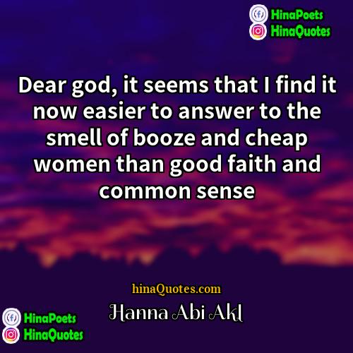 Hanna Abi Akl Quotes | Dear god, it seems that I find