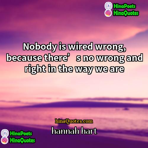 hannah hart Quotes | Nobody is wired wrong, because there’s no