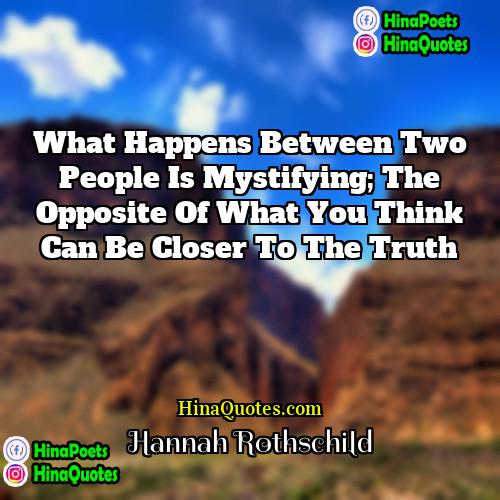 Hannah Rothschild Quotes | What happens between two people is mystifying;