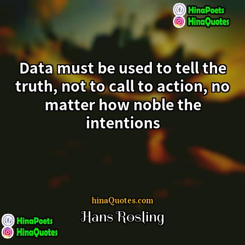 Hans Rosling Quotes | Data must be used to tell the