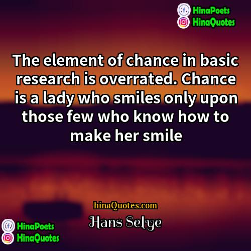Hans Selye Quotes | The element of chance in basic research