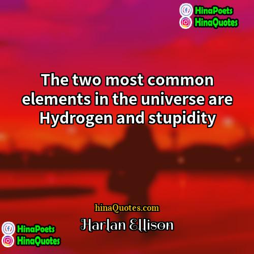 Harlan Ellison Quotes | The two most common elements in the