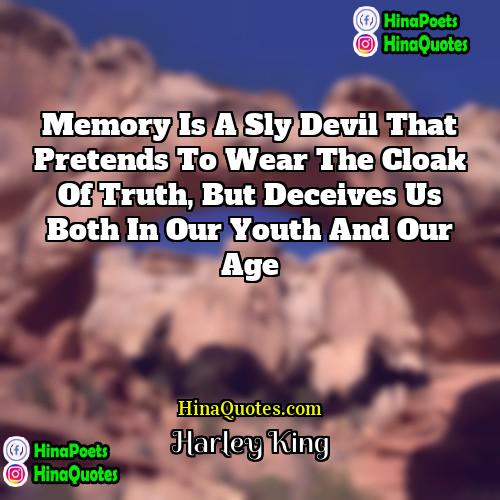 Harley King Quotes | Memory is a sly devil that pretends