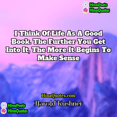 Harold Kushner Quotes | I think of life as a good