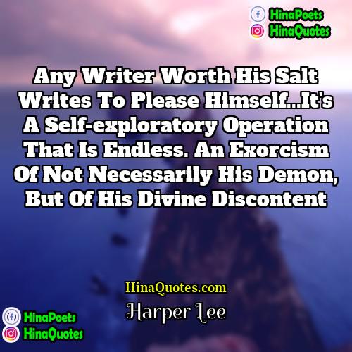 Harper Lee Quotes | Any writer worth his salt writes to