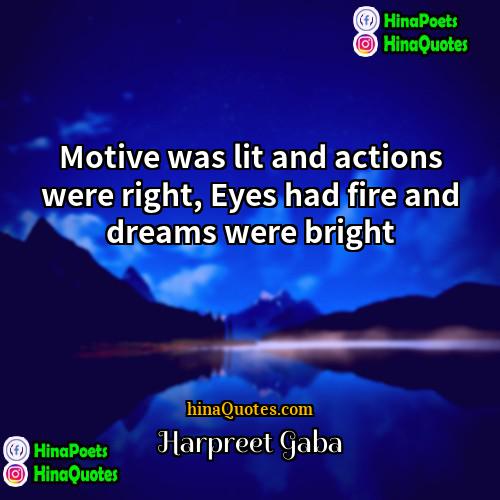 Harpreet Gaba Quotes | Motive was lit and actions were right,