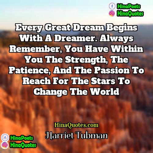 Harriet Tubman Quotes | Every great dream begins with a dreamer.