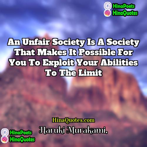 Haruki Murakami Quotes | An unfair society is a society that