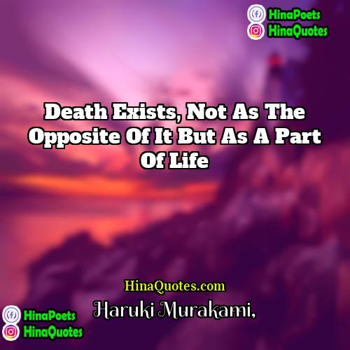 Haruki Murakami Quotes | Death exists, not as the opposite of