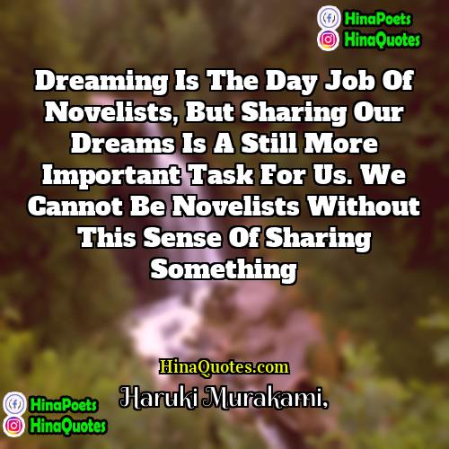 Haruki Murakami Quotes | Dreaming is the day job of novelists,
