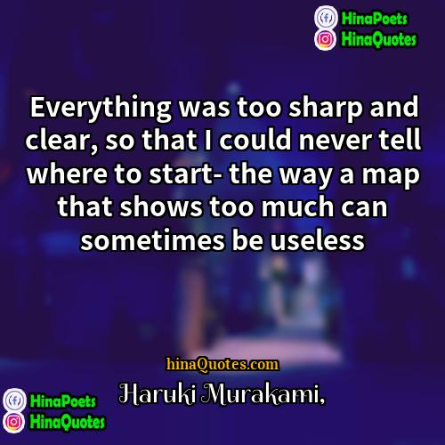 Haruki Murakami Quotes | Everything was too sharp and clear, so