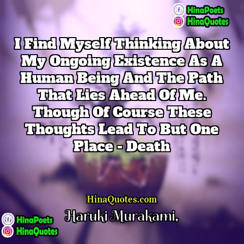 Haruki Murakami Quotes | I find myself thinking about my ongoing