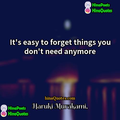 Haruki Murakami Quotes | It's easy to forget things you don't