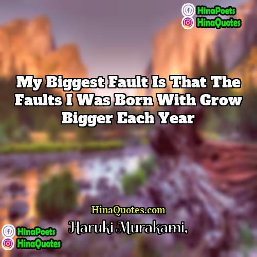 Haruki Murakami Quotes | My biggest fault is that the faults