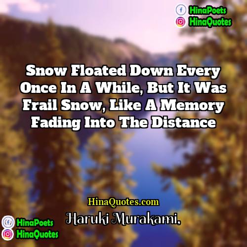 Haruki Murakami Quotes | Snow floated down every once in a