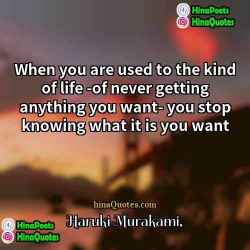 Haruki Murakami Quotes | When you are used to the kind