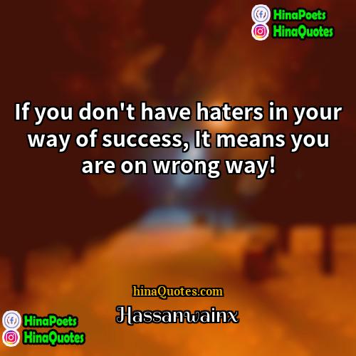 Hassanwainx Quotes | If you don't have haters in your