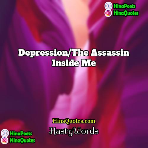 HastyWords Quotes | Depression/The assassin inside me
  