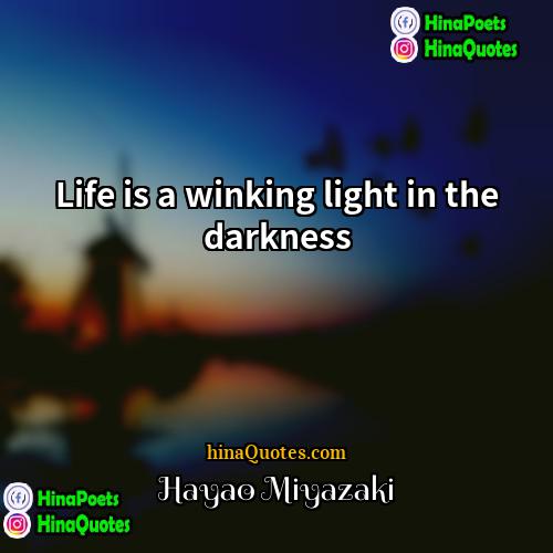 Hayao Miyazaki Quotes | Life is a winking light in the