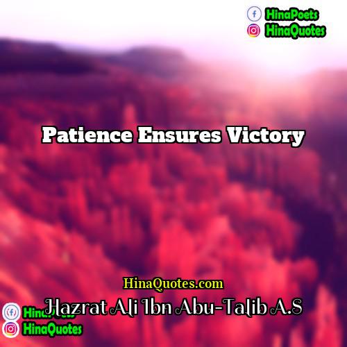 Hazrat Ali Ibn Abu-Talib AS Quotes | Patience ensures victory.
  