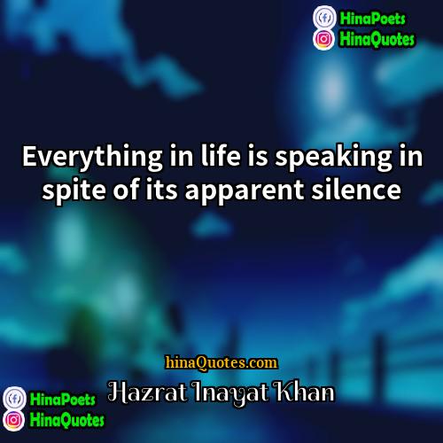 Hazrat Inayat Khan Quotes | Everything in life is speaking in spite