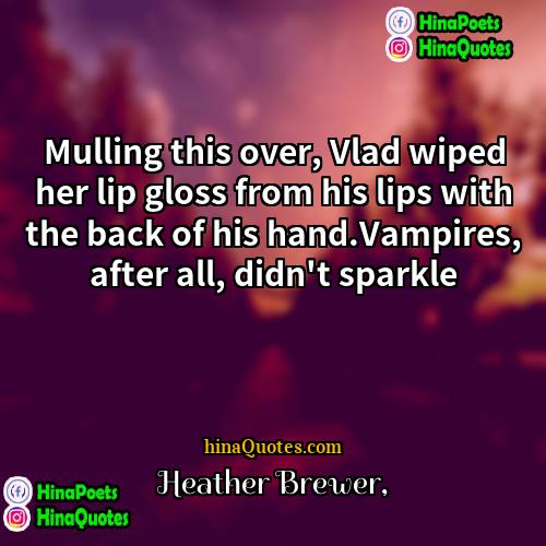 Heather Brewer Quotes | Mulling this over, Vlad wiped her lip