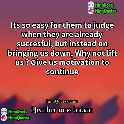 Heather mae buban Quotes | Its so easy for them to judge