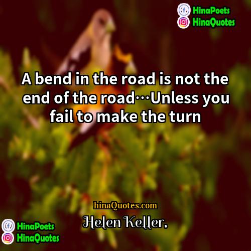 Helen Keller Quotes | A bend in the road is not