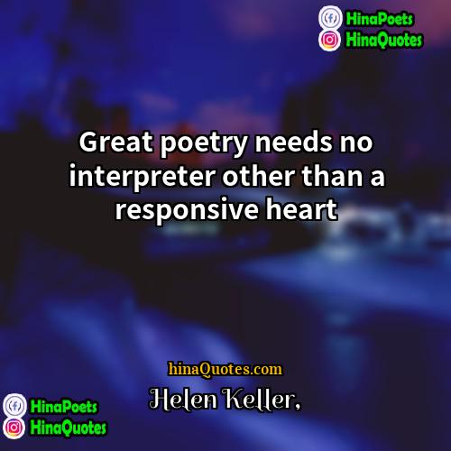 Helen Keller Quotes | Great poetry needs no interpreter other than