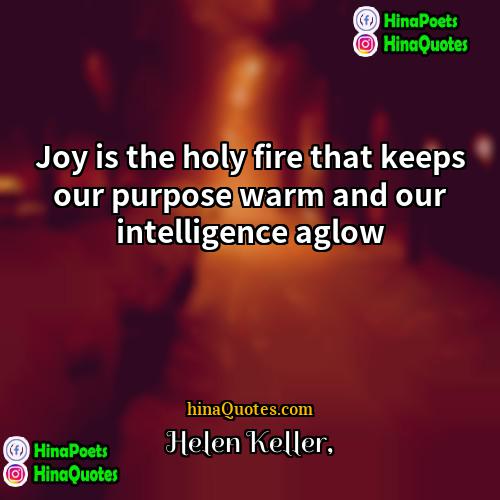 Helen Keller Quotes | Joy is the holy fire that keeps