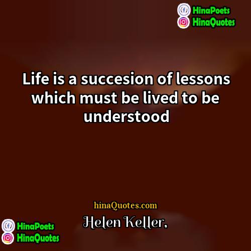 Helen Keller Quotes | Life is a succesion of lessons which