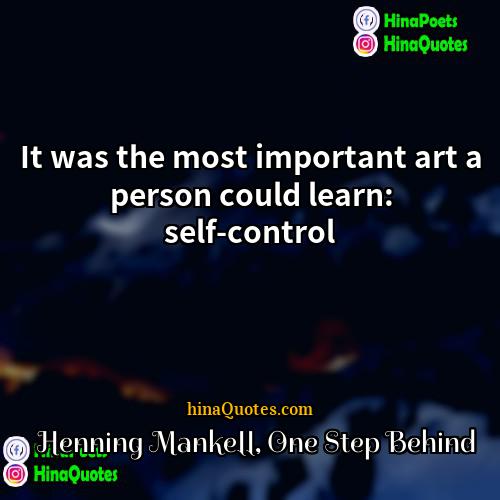 ― Henning Mankell One Step Behind Quotes | It was the most important art a