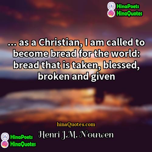 Henri JM Nouwen Quotes | ... as a Christian, I am called