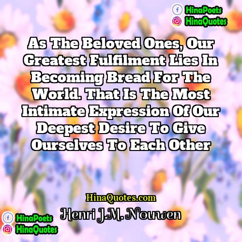 Henri JM Nouwen Quotes | As the Beloved ones, our greatest fulfilment
