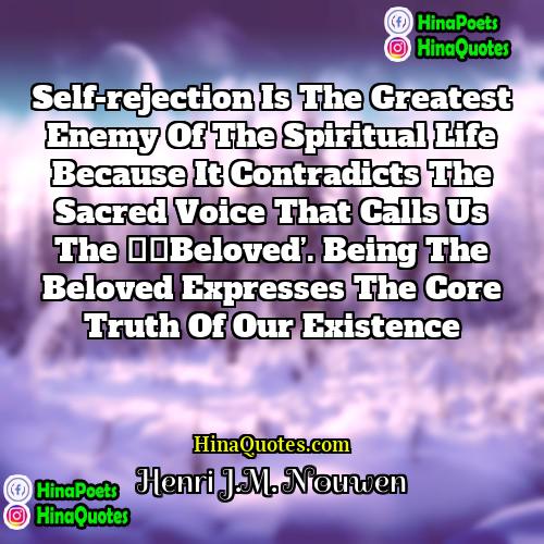 Henri JM Nouwen Quotes | Self-rejection is the greatest enemy of the