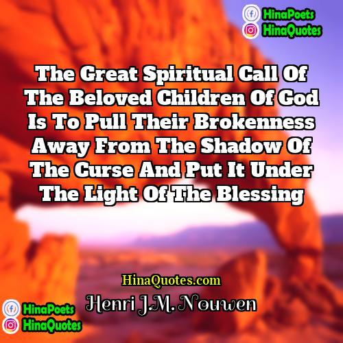 Henri JM Nouwen Quotes | The great spiritual call of the Beloved