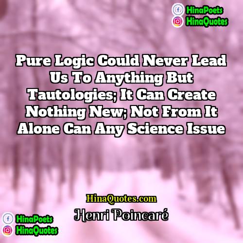 Henri Poincaré Quotes | Pure logic could never lead us to