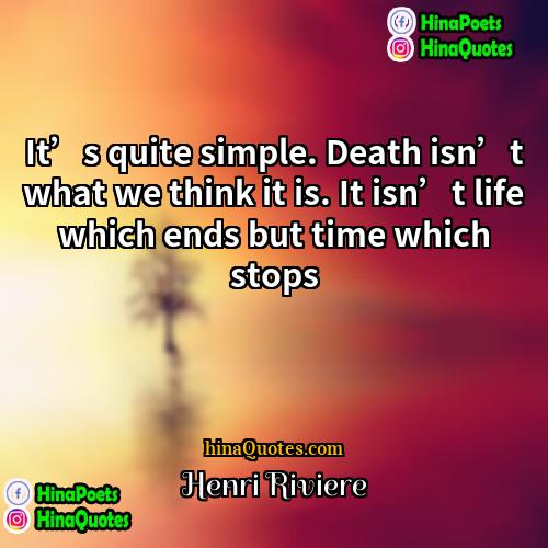 Henri Riviere Quotes | It’s quite simple. Death isn’t what we