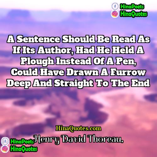 Henry David Thoreau Quotes | A sentence should be read as if