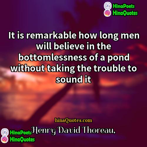Henry David Thoreau Quotes | It is remarkable how long men will