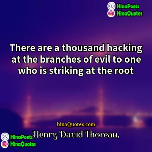 Henry David Thoreau Quotes | There are a thousand hacking at the