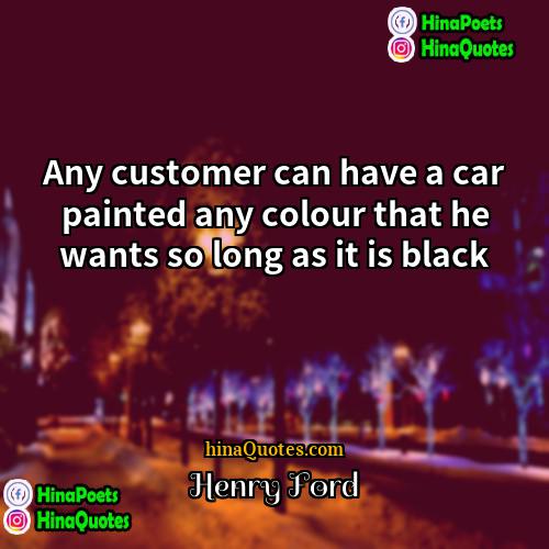 Henry Ford Quotes | Any customer can have a car painted