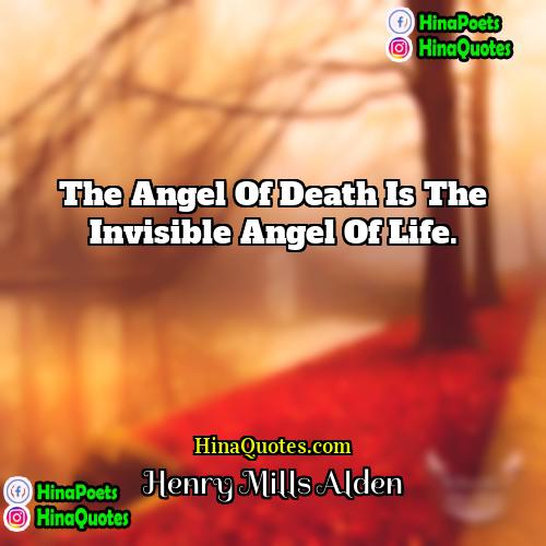 Henry Mills Alden Quotes | The Angel of Death is the invisible