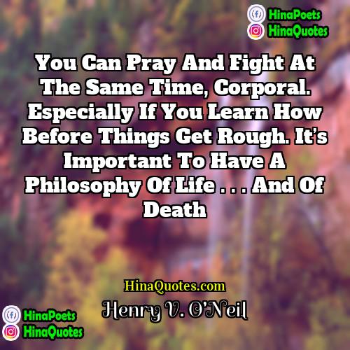 Henry V ONeil Quotes | You can pray and fight at the
