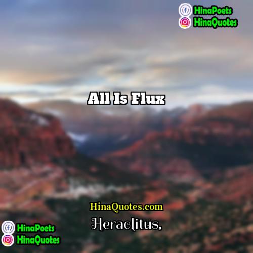 Heraclitus Quotes | All is flux
  