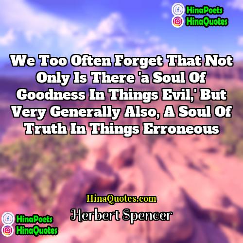 Herbert Spencer Quotes | We too often forget that not only