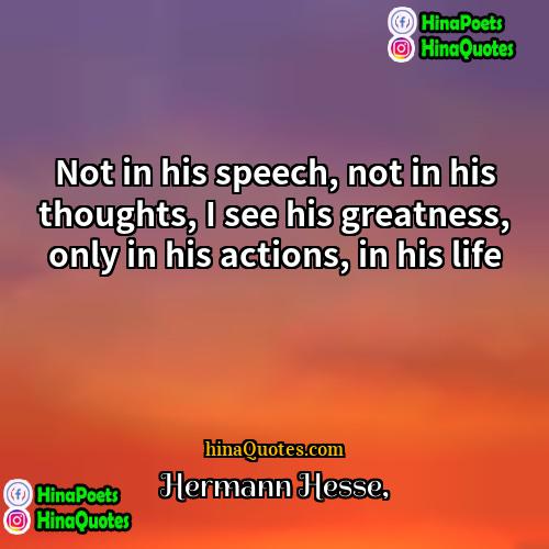 Hermann Hesse Quotes | Not in his speech, not in his