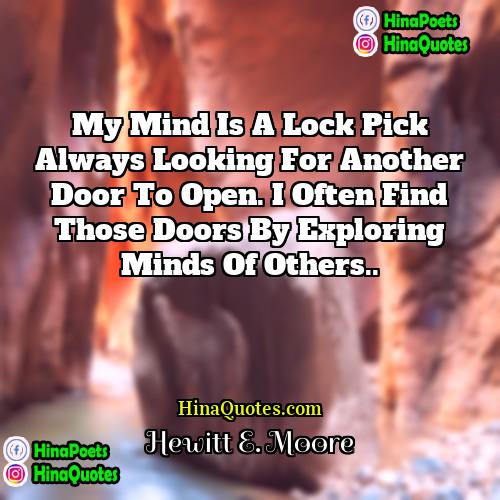 Hewitt E Moore Quotes | My mind is a lock pick always
