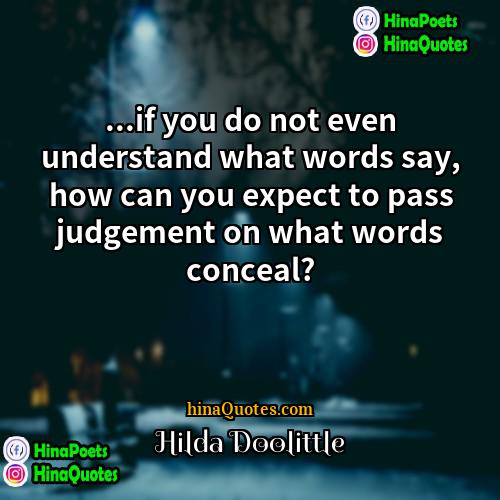 Hilda Doolittle Quotes | ...if you do not even understand what